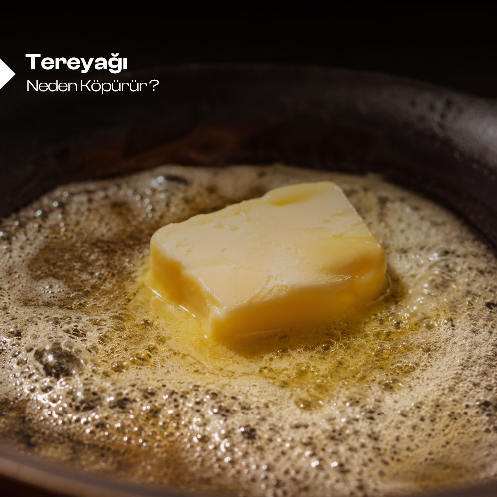 Tereyağı Neden Köpürür? 