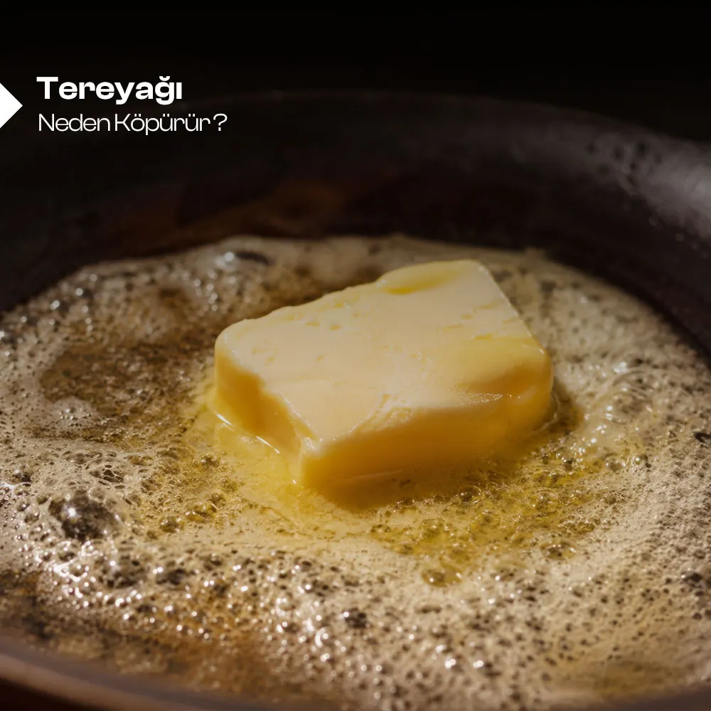 Tereyağı Neden Köpürür? 